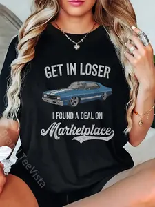 100% Cotton Get in Loser I Found A Deal On Marketplace Meme T-Shirt