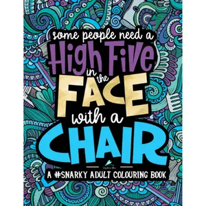 Snarky Sarcastic Adult Activity Coloring Book - "Some People Need a 5 in the Face With a Chair" Sass Humor, Paperback