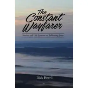USED-The Constant Wayfarer: Stories and Life Lessons on Following Jesus by Powell, Dick (Paperback)