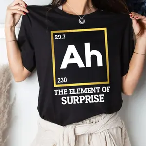 Ah The Element Of Surprise Unisex Tshirt, Funny Chemistry Sweatshirt, Periodic Table Gift For Teacher Hoodie, Unisex Sweater Pullover Tee