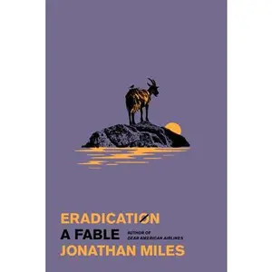 Eradication: A Fable -- Jonathan Miles, Hardcover