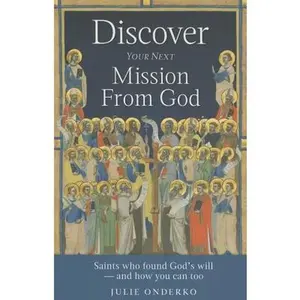 USED Book - Discover Your Next Mission from God: Saints Who Found God's Will - And How You Can Too by Onderko, Julie (Paperback) - english