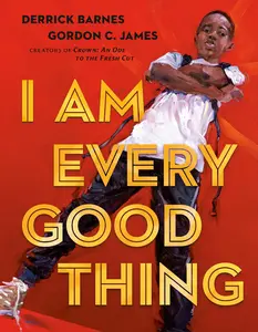 I Am Every Good Thing -- Derrick Barnes - Hardcover