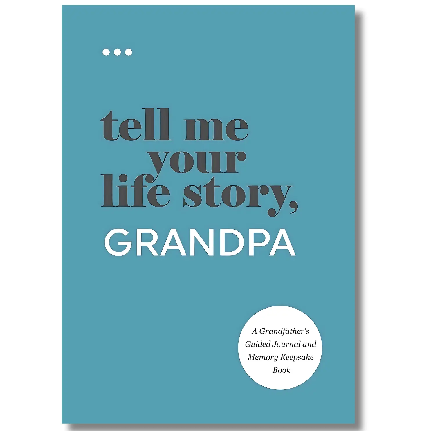 Tell Me Your Life Story, Grandpa: A Grandfather’s Guided Journal and Memory Keepsake Book (Tell Me Your Life Story Series Books)