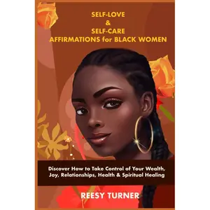 Self-Love & Self-Care Affirmations for Black Women: Discover How to Take Control of Your Wealth, Joy, Relationships, Health & Spiritual Healing Paperback – October 5, 2023