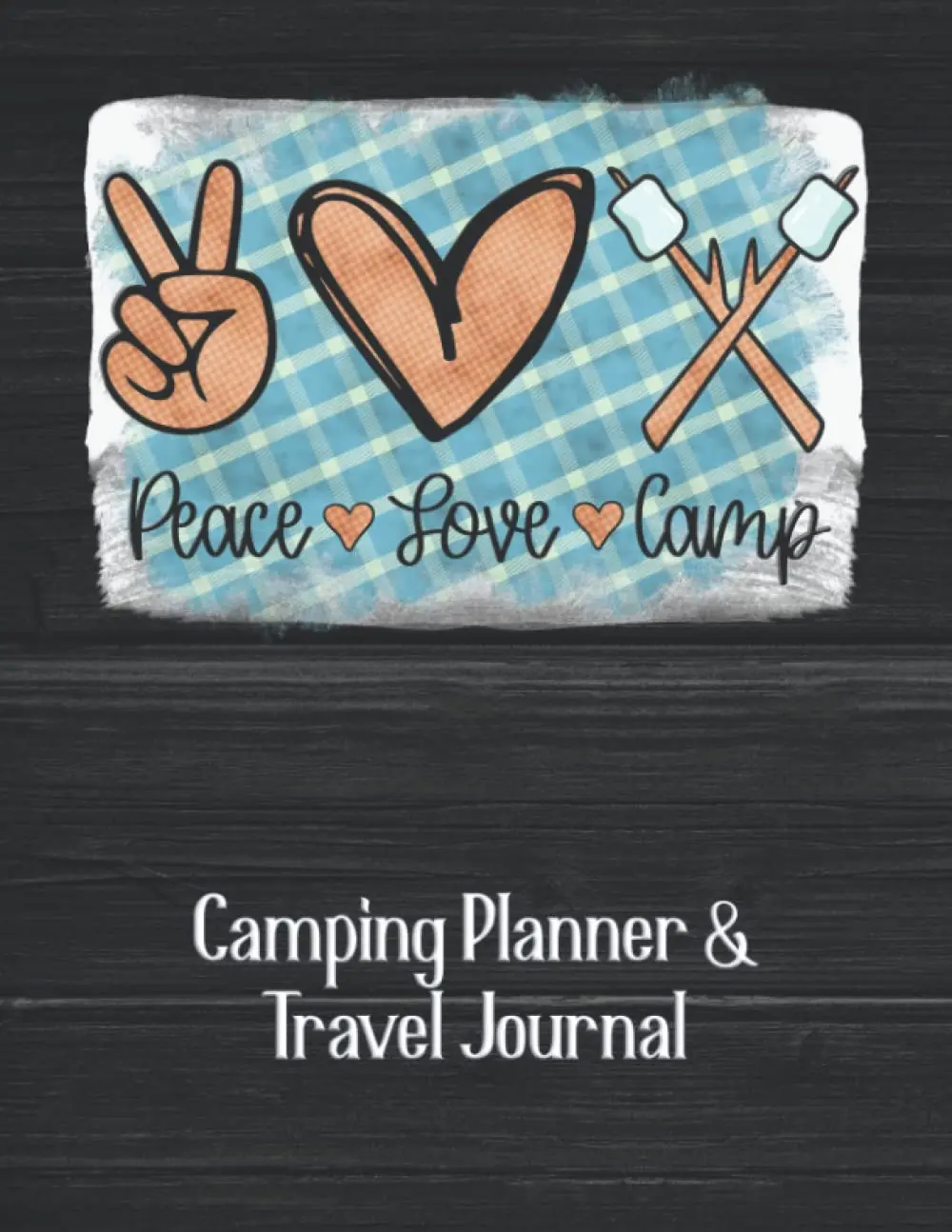 Peace, Love, Camp - Camping Planner and Travel Journal: Large Tent and RV Camping Logbook for Pre-Trip Planning, Tracking Campgrounds
