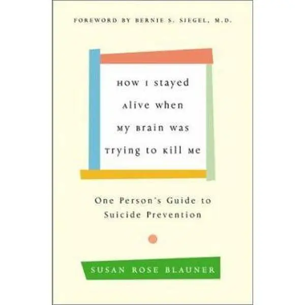 USED Book - How I Stayed Alive When My Brain Was Trying to Kill Me: One Person's Guide to Suicide Prevention by Susan Rose Blauner (Hardcover) - english