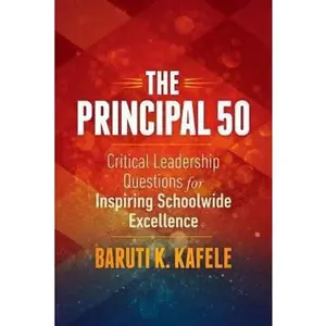 USED-The Principal 50: Critical Leadership Questions for Inspiring Schoolwide Excellence by Kafele, Baruti K. (Paperback)