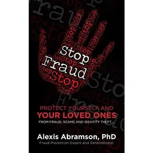 USED-STOP FRAUD: Protect Yourself and Your Loved Ones From Fraud, Scams and Identity Theft by Alexis Abramson PhD (Paperback)