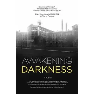 USED-Awakening Darkness: Elgin State Hospital 1969-1972 A Rite of Passage by Seis, J. M. (Paperback)