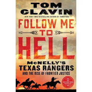 USED-Follow Me to Hell: McNelly's Texas Rangers and the Rise of Frontier Justice by Clavin, Tom (Hardcover)