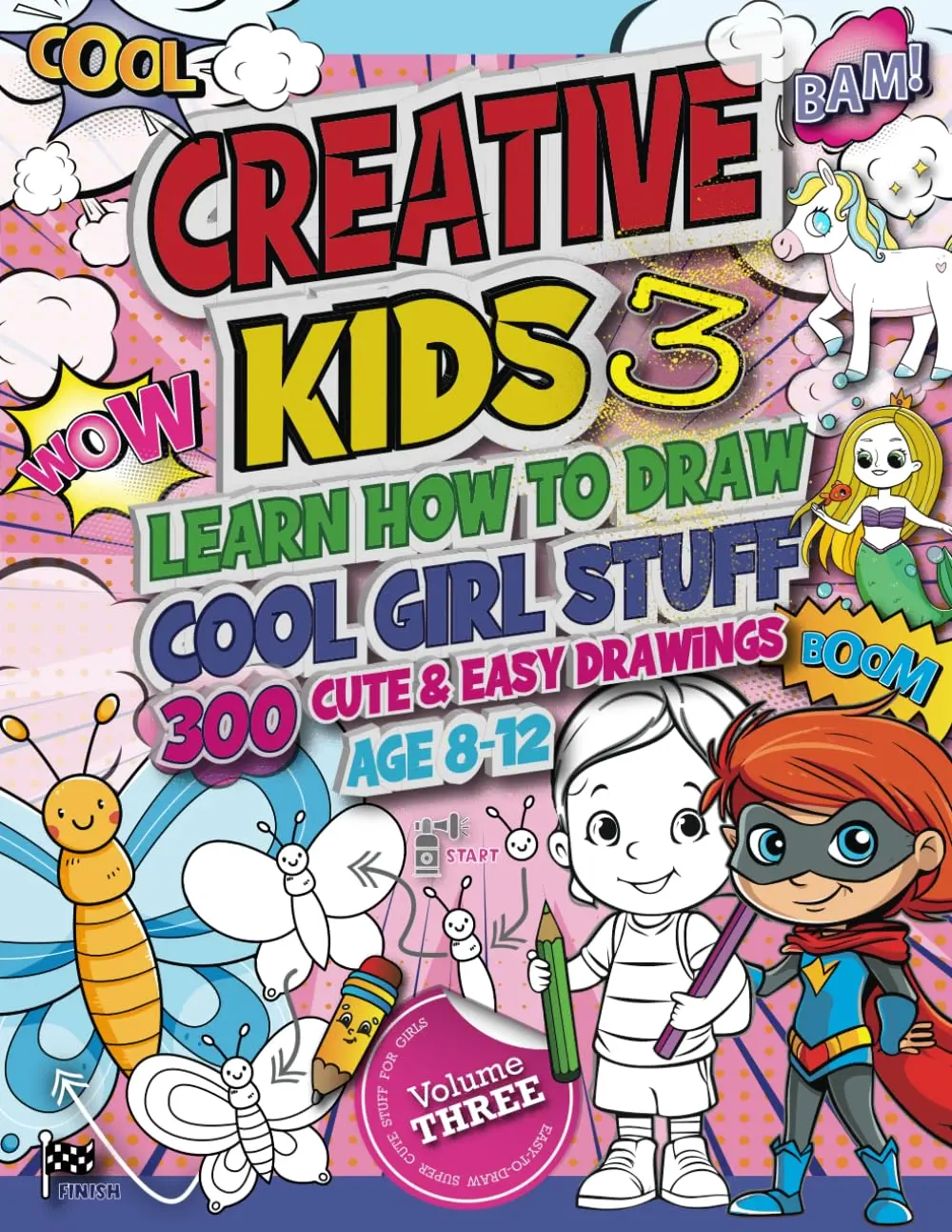 Creative Kids 3 Learn How to Draw Cool Girl Stuff: 300 Cute & Easy Drawings Age 8-12: Simple Step-by-Step Guide, Sketch Animals, Food, Toys, Love, ... & More Amazing Things