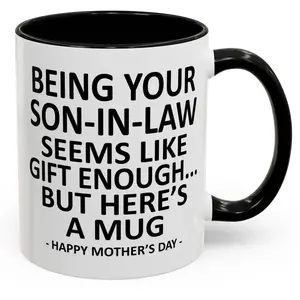 Being Your Son-In-Law is Gift Enough Funny Mother's Day Gift Accent Coffee Mug
