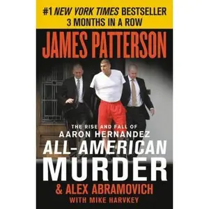 USED Book - All-American Murder: The Rise and Fall of Aaron Hernandez, the Superstar Whose Life Ended on Murderers' Row by Patterson, James (Paperback) - english