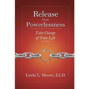 USED-Release from Powerlessness: Take Charge of Your Life by Moore, Linda L. (Paperback)
