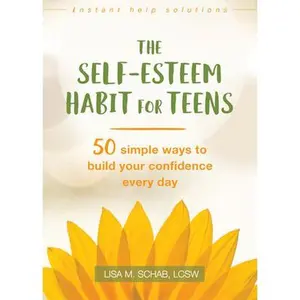 USED-The Self-Esteem Habit for Teens: 50 Simple Ways to Build Your Confidence Every Day by Schab, Lisa M. (Paperback)