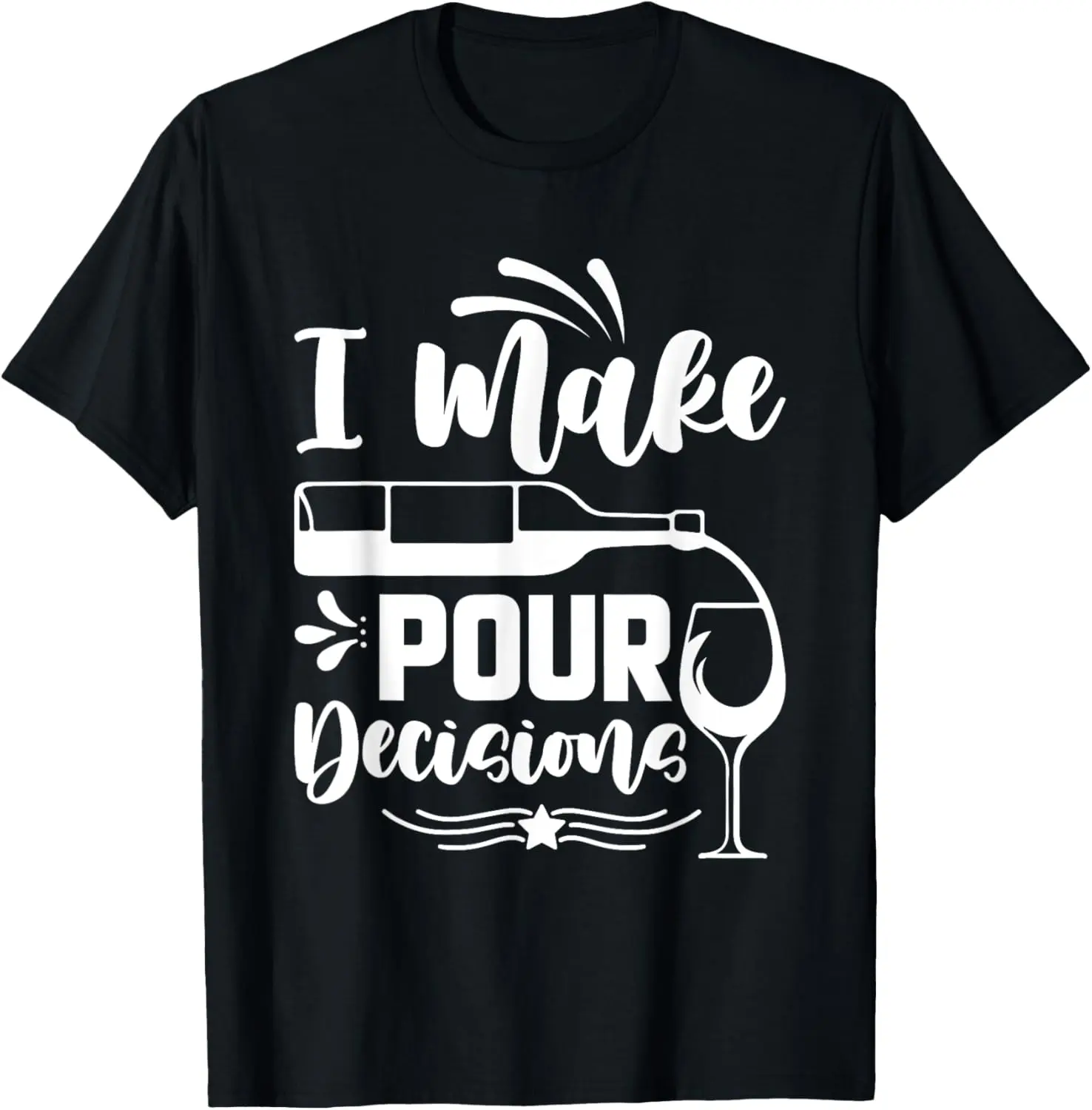 I Make Pour Decisions I Wine T-Shirt