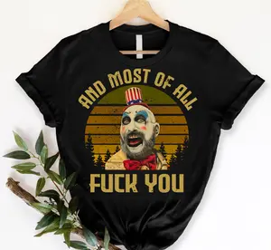 House Of 1000 Corpses Shirt, Captain Spaulding And Most Of All Fuck You Vintage T-Shirt, Movies Quote Unisex TShirt