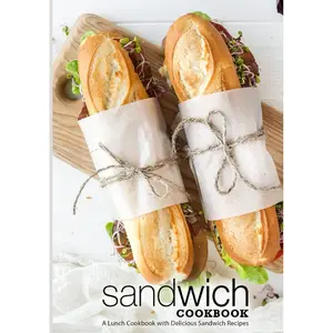 Sandwich Cookbook: A Lunch Cookbook with Delicious Sandwich Recipes (2nd Edition) Hardcover – April 10, 2023
