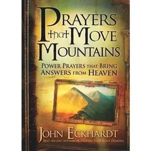 USED-Prayers That Move Mountains: Power Prayers That Bring Answers from Heaven by Eckhardt, John (Paperback)