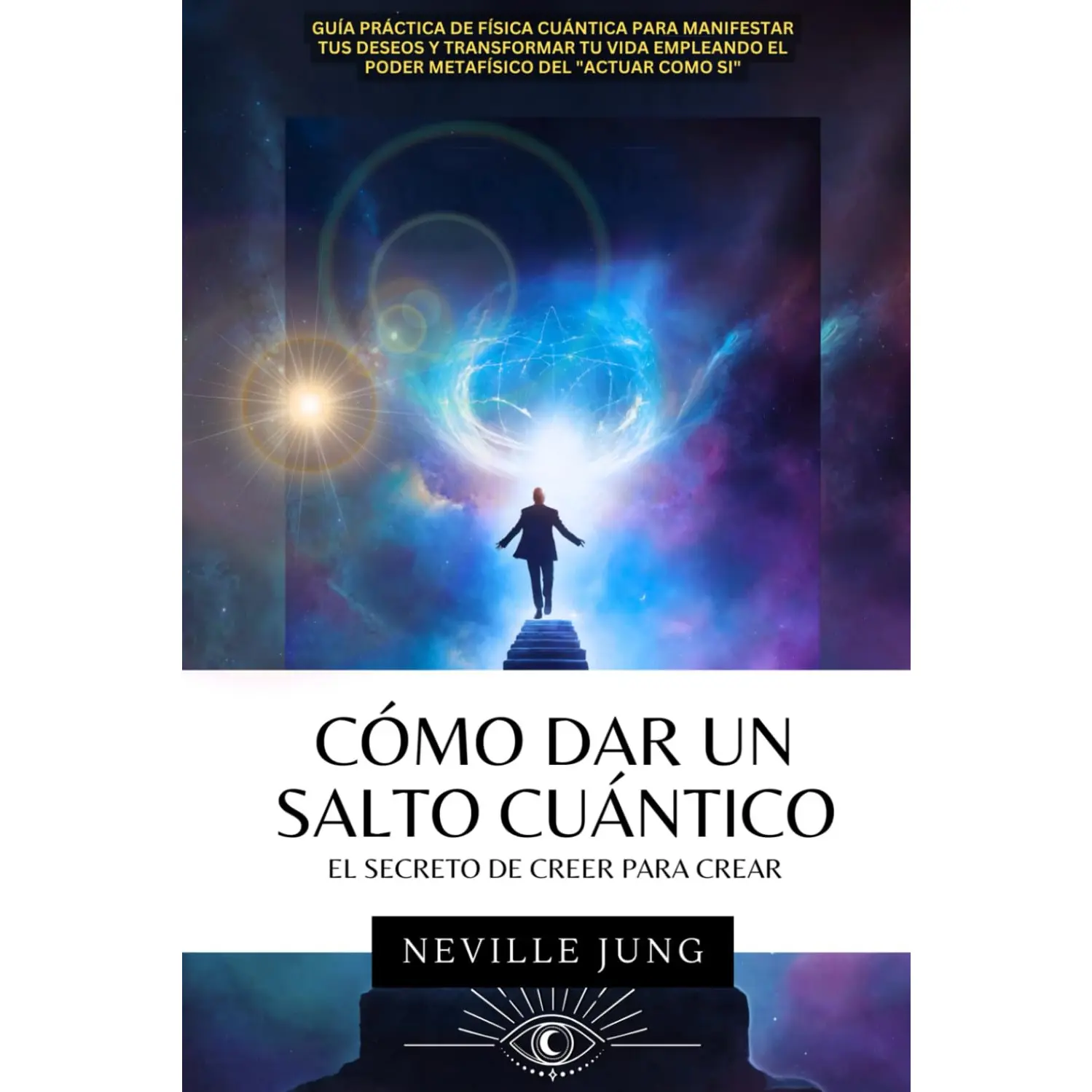 Cómo Dar Un Salto Cuántico (El Secreto De Creer Para Crear)