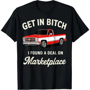 Get in Bitch I Found A Deal On Marketplace Meme T-Shirt