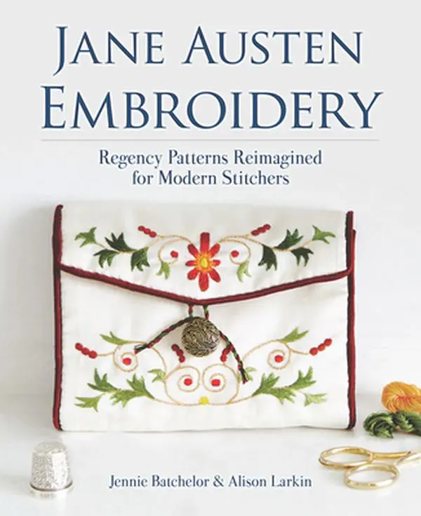 Jane Austen Needlecraft Book - Regency Patterns Reimagined for Modern Stitchers, Crafts & DIY Accessories Guide, Tablecloth Embroidery Resource, Jennie Batchelor, Soft Cover for Jane Austen Fans