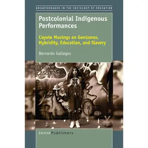USED-Postcolonial Indigenous Performances: Coyote Musings on Genízaros, Hybridity, Education, and Slavery by Gallegos, Bernardo (Paperback)