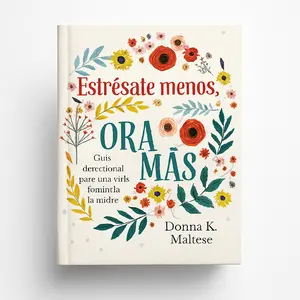 Estrésate Menos Ora Más Spanish Edition Devotional Guide for Women Prayers Reflections to Reduce Stress and Live with Faith Tranquility