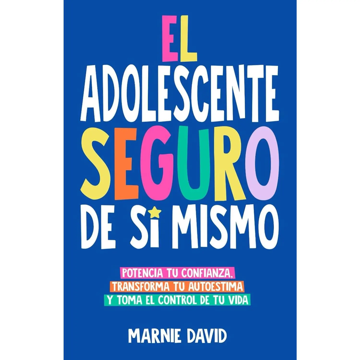 El Adolescente Seguro De Sí Mismo: Una Guía Práctica Para Desarrollar La Confianza En Ti Mismo, Transformar Tu Autoestima Y Tomar Las Riendas De Tu Vida (La Radiante Adolescente) (Spanish Edition)