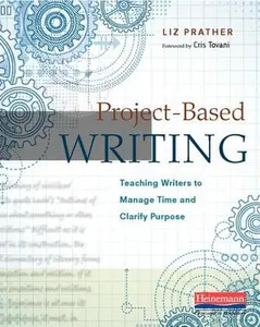 Project-Based Writing: Teaching Writers to Manage Time and Clarify Purpose -- Cris Tovani, Paperback