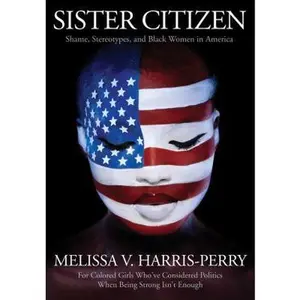 USED-Sister Citizen: Shame, Stereotypes, and Black Women in America by Harris-Perry, Melissa V. (Paperback)