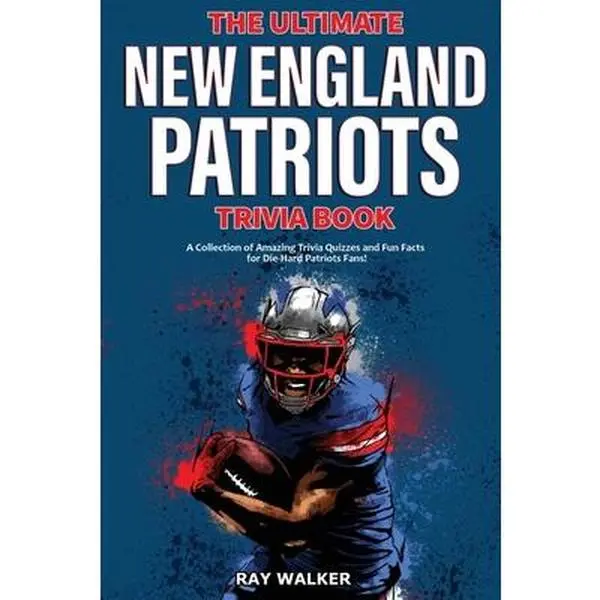 USED-The Ultimate New England Patriots Trivia Book: A Collection of Amazing Trivia Quizzes and Fun Facts For Die-Hard Patriots Fans! by Walker, Ray (Paperback)