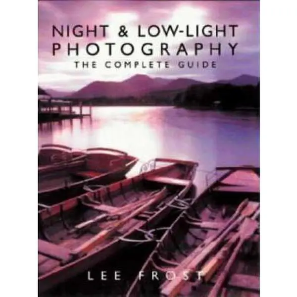 USED-Night and Low-light Photography: The Complete Guide by Lee Frost (Paperback)