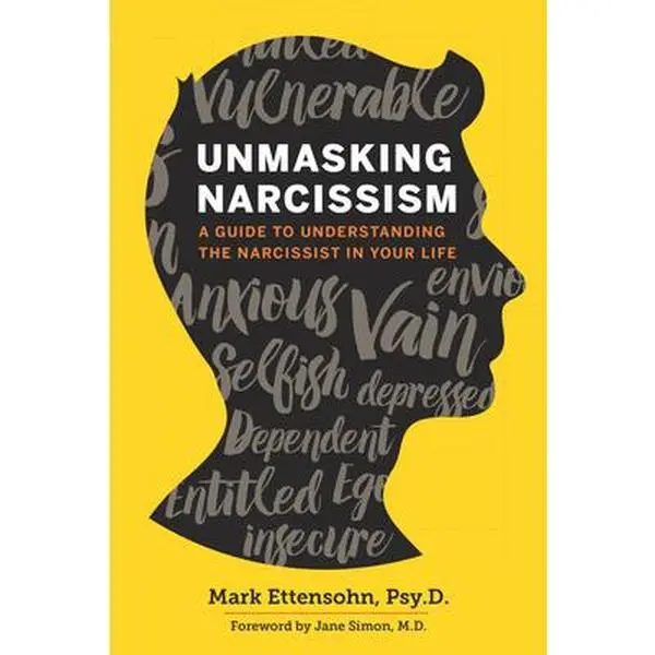 Unmasking Narcissism: A Guide to Understanding the Narcissist in Your Life -- Mark Ettensohn Psyd - Paperback