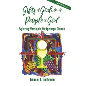 USED-Gifts of God for the People of God: Exploring Worship in the Episcopal Church by Buchanan, Furman L. (Paperback)
