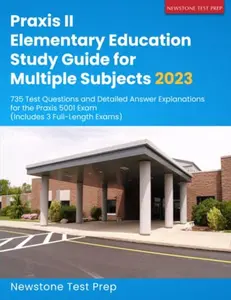 USED-Praxis II Elementary Education Study Guide for Multiple Subjects 2023: 735 Test Questions and Detailed Answer Explanations for the Praxis 5001 Exam (Includes 3 Full-Length Exams) by Newstone Test Prep (Paperback)