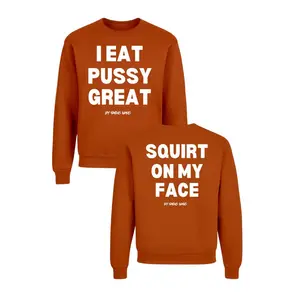 I Eat  GREAT/ Squirt on My Face Crewneck Sweater (more colors)