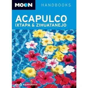USED-Moon Acapulco, Ixtapa, and Zihuatanejo (Moon Handbooks) by Bruce Whipperman (Paperback)