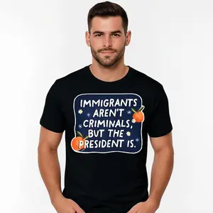 Immigrants Are Not Criminals But The President Is Funny T-Shirt Cotton Crew Neck Short Sleeve Casual Classic Graphic Tee for Men Comfortable Versatile Everyday Wear