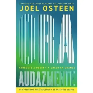 Ora Audazmente (Pray Bold): Atrévete a Pedir Y a Creer En Grande -- Joel Osteen, Paperback