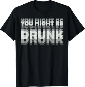 Cotton Short Sleeve Shirt Funny Drinking Humor You Might Be Drunk T-Shirt Summer Casual Menswear Graphic Tee, Fashion Gift, Adult Size Streetwear