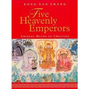USED-Five Heavenly Emperors: Chinese Myths of Creation by Song Nan Zhang (Hardcover)