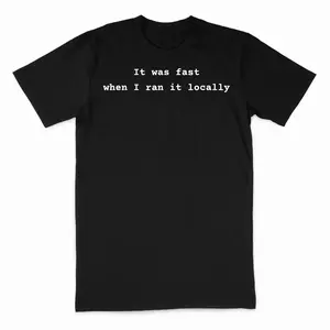It was Fast Locally Funny Developer Coding Humor T-Shirt