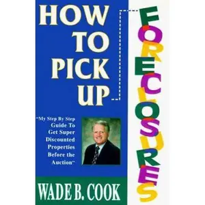 USED-How to Pick Up Foreclosures: A Step-By-Step Guide for Getting Super Discounted Property Before the Auction by Wade B. Cook (Paperback)