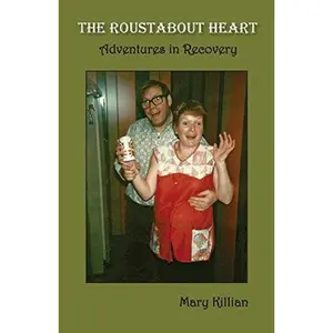 USED-The Roustabout Heart: Adventures in Recovery by Killian, Mary (Paperback)