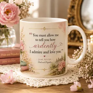 Romantic 11oz Reusable Glossy Ceramic Cup, Jane Austen Pride and Prejudice Quote Mug with "You must allow me to tell you how ardently I admire and love you" Phrase