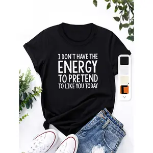Casual Style Women's T-Shirt With Bold Text Saying I Don't Have The Energy To Pretend To Like You Today Perfect For Everyday Wear And Relaxed Outfits Ideal Gift For Friends Or Family Who Appreciate Honest Humor
