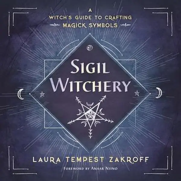 Sigil Witchery: A Witch's Guide to Crafting Magick Symbols -- Laura Tempest Zakroff - Paperback
