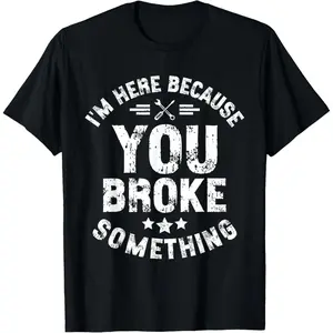 Pure Cotton I'm Here Because You Broke Something Mechanic Handyman Car T-Shirt Fabric Menswear